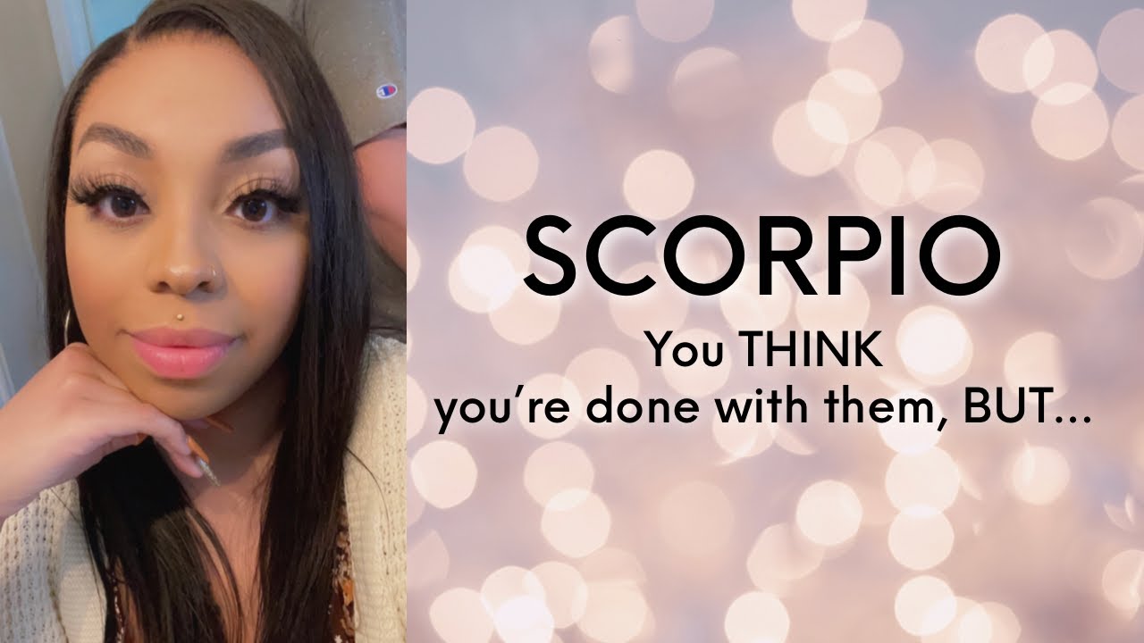 SCORPIO ♏️ You THINK you’re ready to be done with them ✌️ BUT they might change your mind…