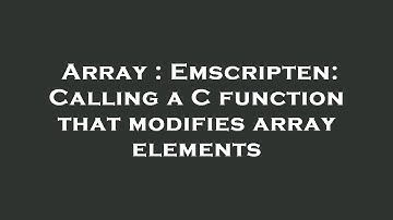 Array : Emscripten: Calling a C function that modifies array elements