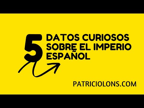 5 DATOS CURIOSOS sobre el Imperio Español | Patricio Lons