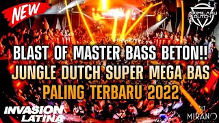 DJ JUNGLE DUTCH 2022!! DJ BLAST OF MASTER BASS BETON  SUPER MEGAP PALING TERBARU 2022