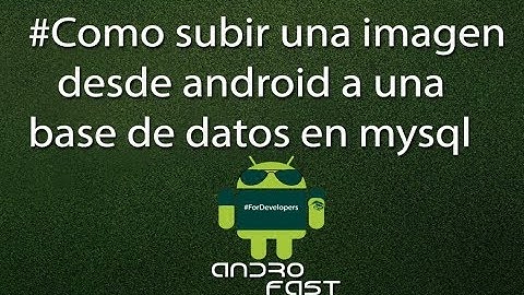 como subir una imagen desde android a una base de datos en mysql