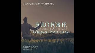 Solo por fe: el principio sobre el cual la Iglesia se levanta o se cae - Pastor Miguel Núñez