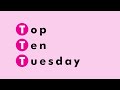 Top Ten Tuesday - 18th August 2020