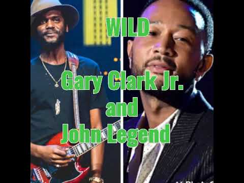 WILD Lyrics-Gary Clark Jr. and John Legend