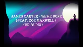 James Carter - We're Done (feat. Zoe Maxwell) (8d Audio)