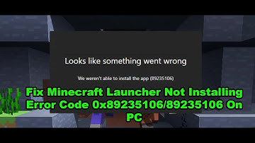 Fix Minecraft Launcher Not Installing Error Code 0x89235106/89235106 On PC