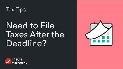 Filing Taxes After the Deadline - TurboTax Tax Tip Video
