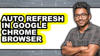 How to Auto Refresh in Google Chrome Browser - Easy Guide