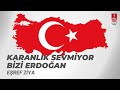 EŞREF ZİYA "KARANLIK SEVMİYOR BİZİ ERDOĞAN" - KLİP -