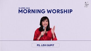 MORNING WORSHIP | PS.LEVI SUPIT | 30 APRIL 2024 | LIGHTHOUSE OF PRAYER AND WORSHIP