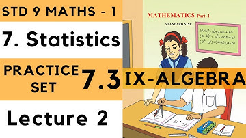 9th Maths 1 Practice Set 7.3 Lecture 2 Statistics Chapter 7| Std 9th Algebra Maharashtra