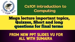 CS101 introduction to Computing mega lecture important topics for final exam