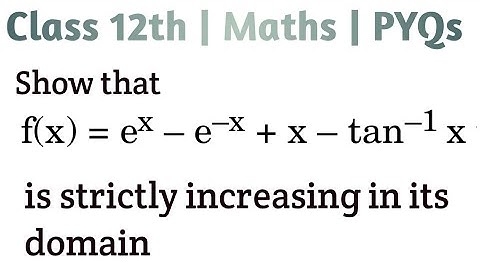 Show that f(x) = e^ x - e^(-x) + x - tan-1(x) is strictly increasing in its domain #cbse2024 #cbse