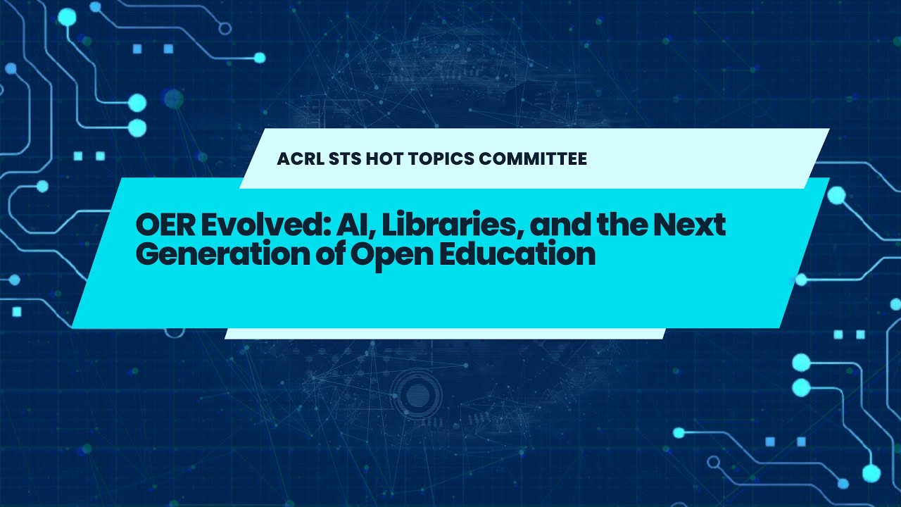 OER Evolved: AI, Libraries, and the Next Generation of Open Education