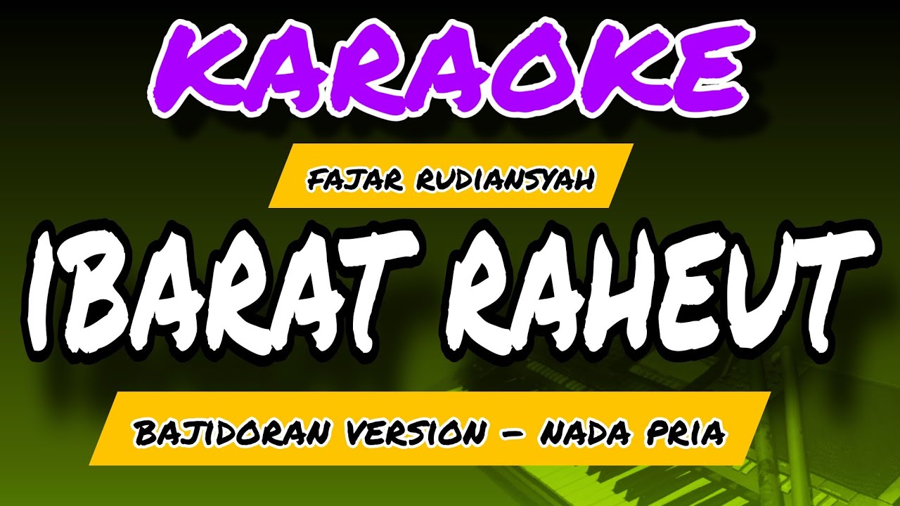 IBARAT RAHEUT - KARAOKE POP SUNDA - FAJAR RUDIANSYAH - NADA PRIA - BAJIDORAN VERSION
