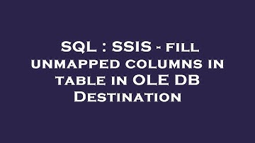 SQL : SSIS - fill unmapped columns in table in OLE DB Destination