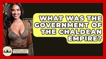 What Was The Government Of The Chaldean Empire? - Middle East Explorers