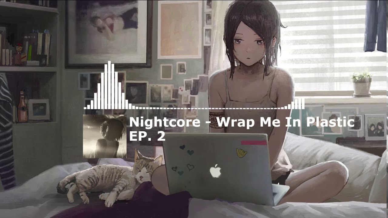 Nightcore Wrap Me In Plastic YouTube