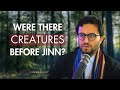 Were There Creatures Before The Humans And Jinn Dr Shadee Elmasry 
