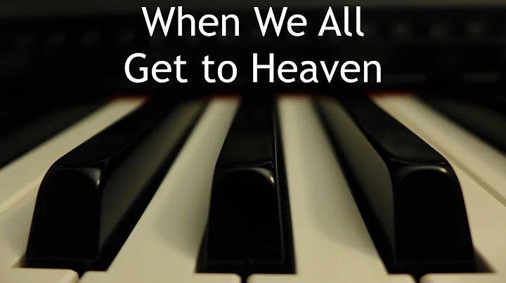 When We All Get to Heaven - piano instrumental hymn with lyrics