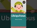 Ubiquitous Means? #englishvocabulary #learnenglish #wordoftheday #englishlearning #vocabularybuilder