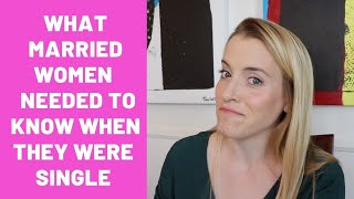 What married women would go back and tell themselves when they were single