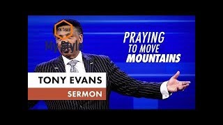Praying to Move Mountains - Tony Evans Sermon