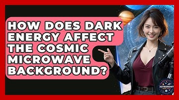 How Does Dark Energy Affect The Cosmic Microwave Background? - Astronomy Made Simple