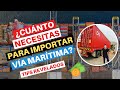 CUANTO se NECESITA para IMPORTAR de CHINA VÍA MARITIMA 2022 📦🚢