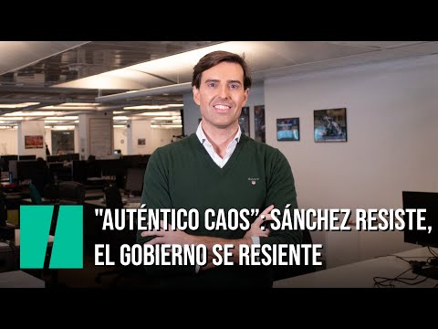 "Auténtico caos”: Sánchez resiste, el Gobierno se resiente