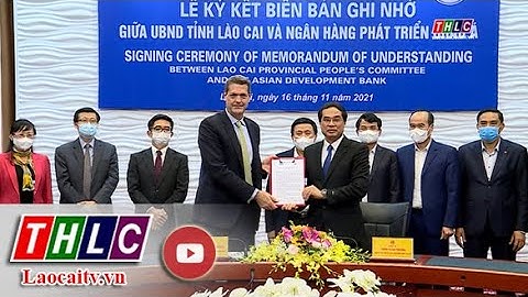 Lễ ký kết Biên bản ghi nhớ hợp tác giữa UBND tỉnh Lào Cai và Ngân hàng Phát triển Châu Á (ADB)| THLC
