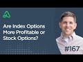 Are index options more profitable or stock options episode 167