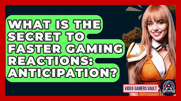 What Is The Secret To Faster Gaming Reactions: Anticipation? - Video Gamers Vault