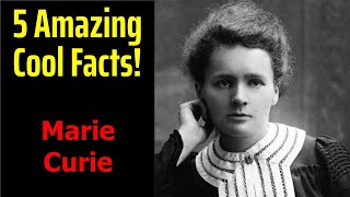 5 Fascinating Facts About Marie Curie