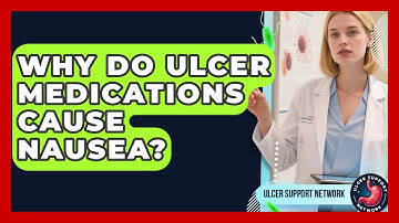 Why Do Ulcer Medications Cause Nausea? - Ulcer Support Network