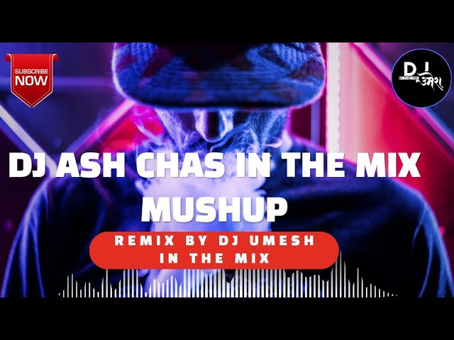 DJ ASH CHAS IN THE MIX MUSHUP REMIX BY DJ UMESH IN THE MIX #djumeshinthemix #dj #djmashup #djremix class=