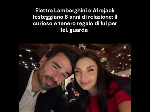 Video Elettra Lamborghini e Afrojack festeggiano 8 anni di relazione