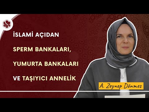 İslami Açıdan Sperm Bankaları, Yumurta Bankaları ve Taşıyıcı Annelik | A. Zeynep Dönmez