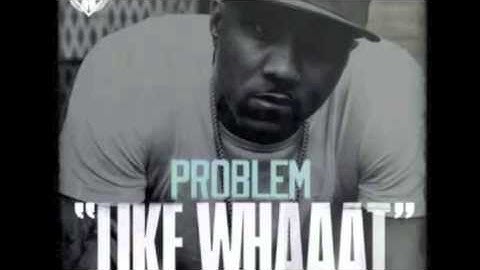 Problem - Like Whaaat (Remix) ft. Wiz Khalifa, Chris Brown, Tyga & Master P