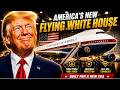 TRUMP JUST REVEALED AMERICA'S NEW FLYING WHITE HOUSE