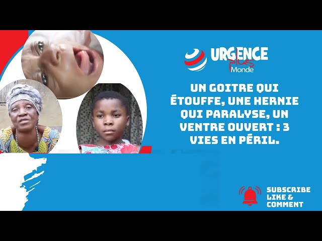 Un goitre qui étouffe, une hernie qui paralyse, un ventre ouvert : 3 vies en péril.