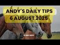 Andy's Daily Tips for Horse Racing, Wednesday 6th August, 2025
