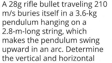 A 28g rifle bullet traveling 210 m/s buries itself in a 3.6-kg pendulum hanging on a 2.8-m-long stri