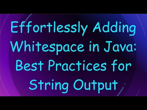 Effortlessly Adding Whitespace in Java: Best Practices for String Output