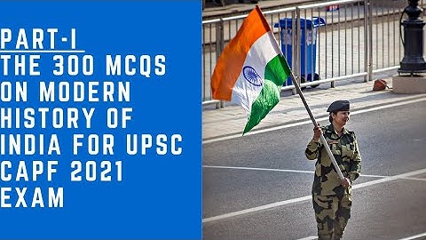 The 300 MCQs on Modern History for UPSC CAPF 2021 EXAM