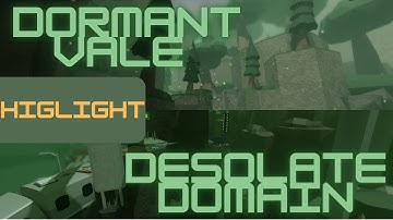 DORMANT VALE & DESOLATE DOMAIN (Highlights!)