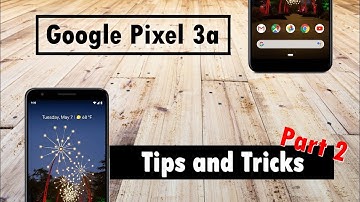Pixel 3a Tips and Tricks - Part 2