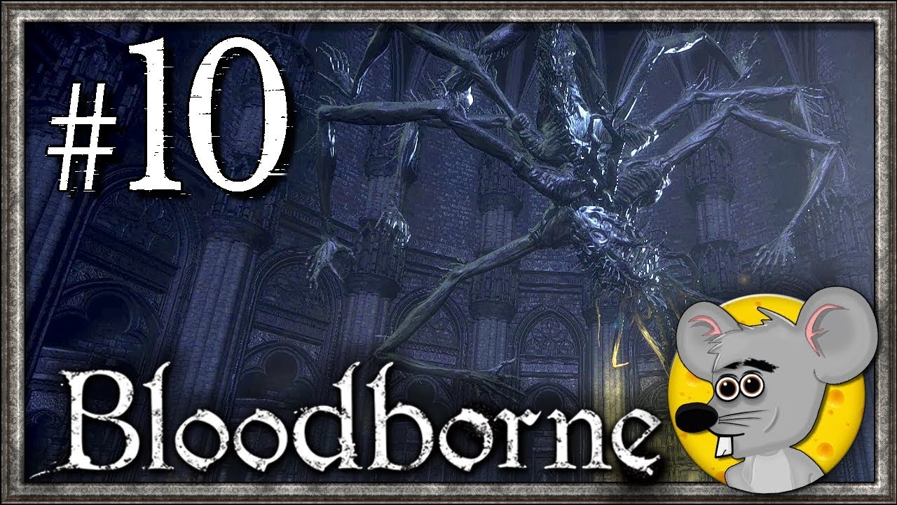lets play a little game SPIDER CAME BACK FIGHTING - Bloodborne - BLIND PLAYTHROUGH | Part 10