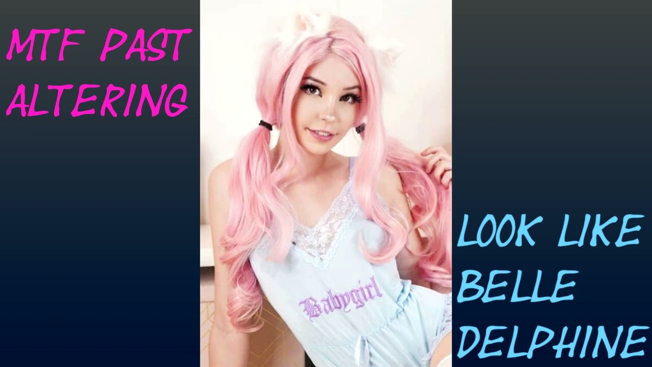 MTF Past Altering: Look Like Belle Delphine (Request) - YouTube