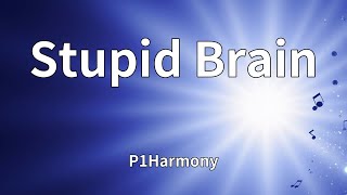 P1Harmony - Stupid Brain (Lyrics)